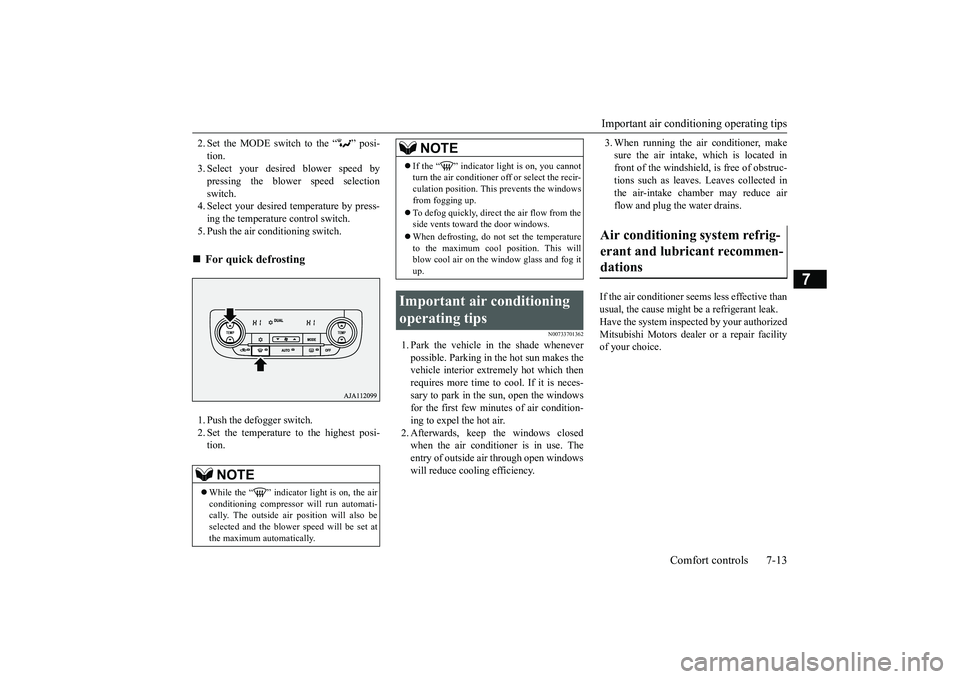 MITSUBISHI OUTLANDER III 2018  Owners Manual Important air conditioning operating tips
Comfort controls 7-13
7
2. Set the MODE switch to the “ ” posi-tion.3. Select your desire
d blower speed by
pressing the blower speed selectionswitch.4. S