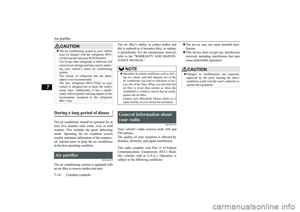 MITSUBISHI OUTLANDER III 2018 Owners Manual Air purifier7-14 Comfort controls
7
The air conditioner shoul
d be operated for at
least five minutes each week, even in coldweather. This includes the quick defrostingmode. Operating the
air conditi MITSUBISHI OUTLANDER III 2018 Owners Manual Air purifier7-14 Comfort controls
7
The air conditioner shoul
d be operated for at
least five minutes each week, even in coldweather. This includes the quick defrostingmode. Operating the
air conditi