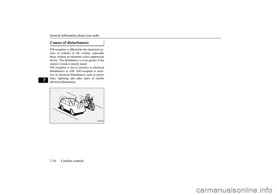 MITSUBISHI OUTLANDER III 2018 Owners Manual General information about your radio7-16 Comfort controls
7
FM reception is affected by the electrical sys-tems of vehicles in the vicinity, especiallythose without an electr
onic noise suppression
de MITSUBISHI OUTLANDER III 2018 Owners Manual General information about your radio7-16 Comfort controls
7
FM reception is affected by the electrical sys-tems of vehicles in the vicinity, especiallythose without an electr
onic noise suppression
de