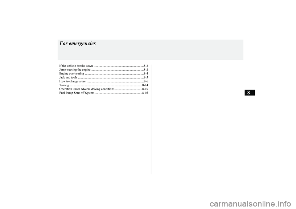 MITSUBISHI OUTLANDER III 2018 Owners Manual 8
For emergenciesIf the vehicle breaks down ...............................................................8-2Jump-starting the engine ............................................................... MITSUBISHI OUTLANDER III 2018 Owners Manual 8
For emergenciesIf the vehicle breaks down ...............................................................8-2Jump-starting the engine ...............................................................