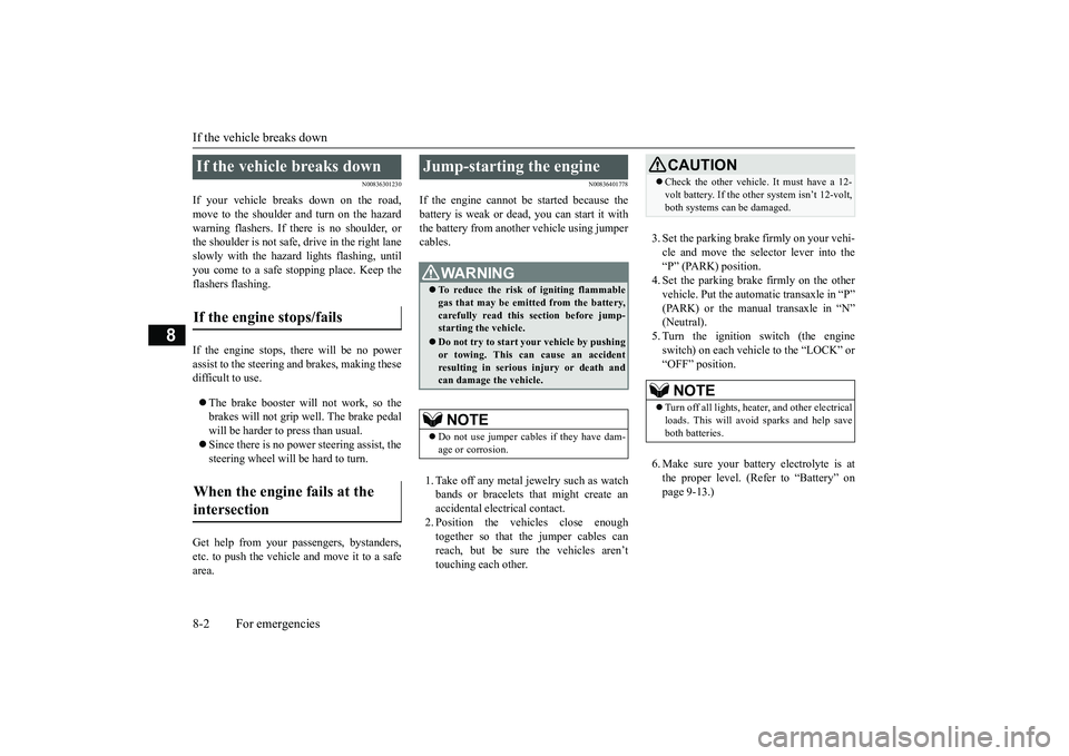 MITSUBISHI OUTLANDER III 2018 Owners Manual If the vehicle breaks down8-2 For emergencies
8
N00836301230
If your vehicle breaks down on the road,move to the shoulder and turn on the hazardwarning flashers. If there is no shoulder, orthe shoulde MITSUBISHI OUTLANDER III 2018 Owners Manual If the vehicle breaks down8-2 For emergencies
8
N00836301230
If your vehicle breaks down on the road,move to the shoulder and turn on the hazardwarning flashers. If there is no shoulder, orthe shoulde