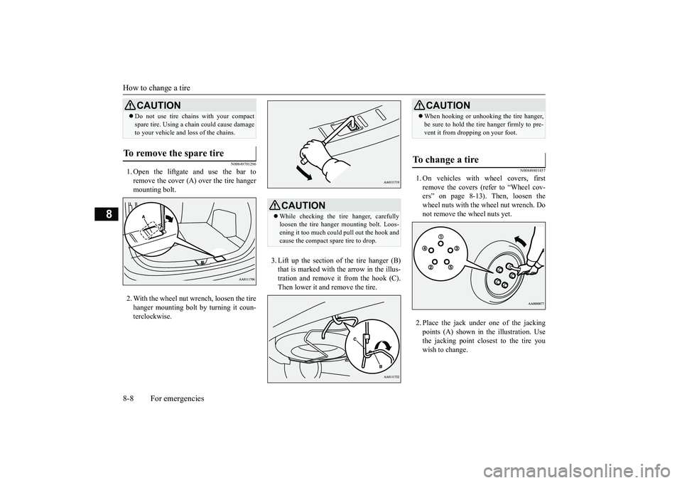 MITSUBISHI OUTLANDER III 2018 Owners Manual How to change a tire8-8 For emergencies
8
N00849701296
1. Open the liftgate and use the bar toremove the cover (A)
over the tire hanger
mounting bolt.2. With the wheel nut wrench, loosen the tirehang MITSUBISHI OUTLANDER III 2018 Owners Manual How to change a tire8-8 For emergencies
8
N00849701296
1. Open the liftgate and use the bar toremove the cover (A)
over the tire hanger
mounting bolt.2. With the wheel nut wrench, loosen the tirehang