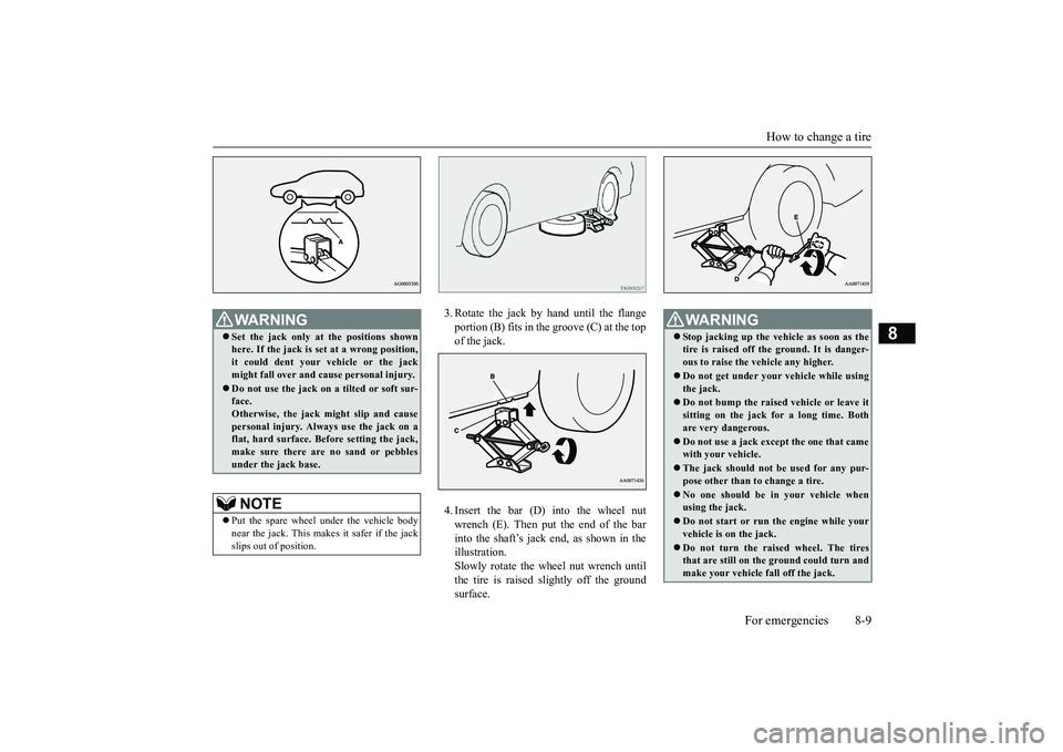 MITSUBISHI OUTLANDER III 2018 Owners Manual How to change a tire
For emergencies 8-9
8
3. Rotate the jack by hand until the flangeportion (B) fits in the groove (C) at the topof the jack.4. Insert the bar (D) into the wheel nutwrench (E). Then MITSUBISHI OUTLANDER III 2018 Owners Manual How to change a tire
For emergencies 8-9
8
3. Rotate the jack by hand until the flangeportion (B) fits in the groove (C) at the topof the jack.4. Insert the bar (D) into the wheel nutwrench (E). Then