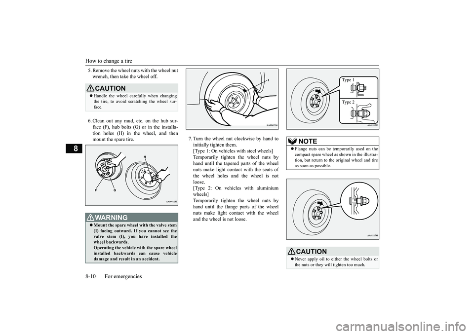 MITSUBISHI OUTLANDER III 2018 Owners Manual How to change a tire8-10 For emergencies
8
5. Remove the wheel nuts with the wheel nutwrench, then take the wheel off.6. Clean out any mud, etc. on the hub sur-face (F), hub bolts (G)
or in the insta MITSUBISHI OUTLANDER III 2018 Owners Manual How to change a tire8-10 For emergencies
8
5. Remove the wheel nuts with the wheel nutwrench, then take the wheel off.6. Clean out any mud, etc. on the hub sur-face (F), hub bolts (G)
or in the insta