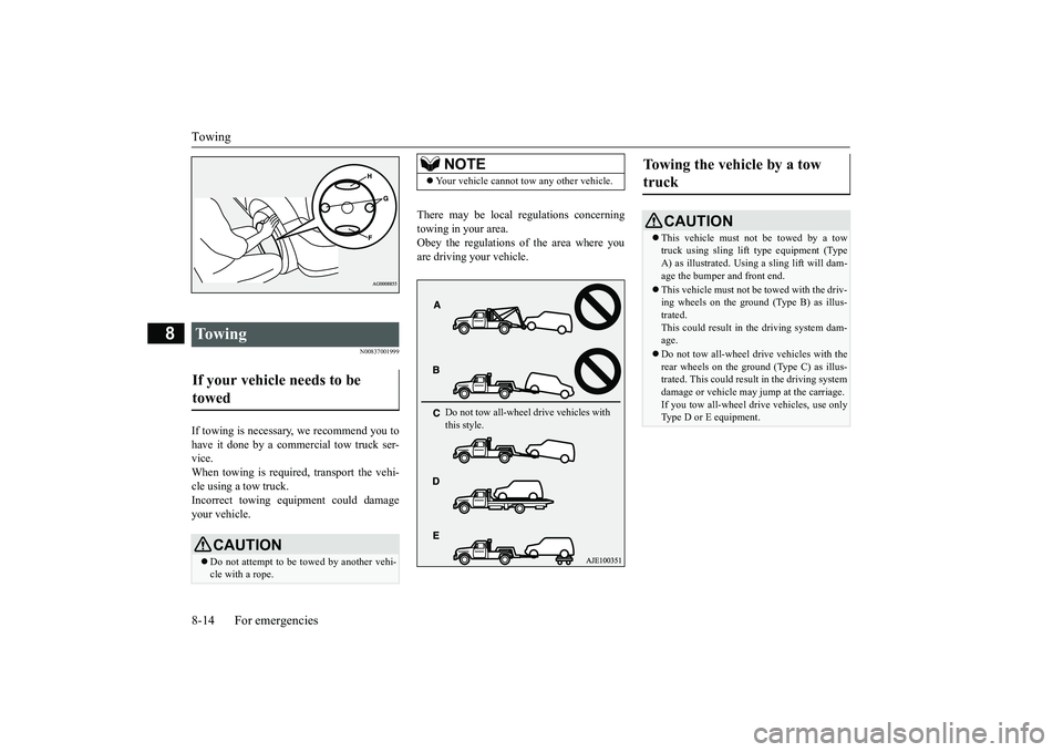 MITSUBISHI OUTLANDER III 2018 Owners Manual Towing8-14 For emergencies
8
N00837001999
If towing is necessary,
we recommend you to
have it done by a commercial tow truck ser-vice.When towing is required, transport the vehi-cle using a tow truck MITSUBISHI OUTLANDER III 2018 Owners Manual Towing8-14 For emergencies
8
N00837001999
If towing is necessary,
we recommend you to
have it done by a commercial tow truck ser-vice.When towing is required, transport the vehi-cle using a tow truck