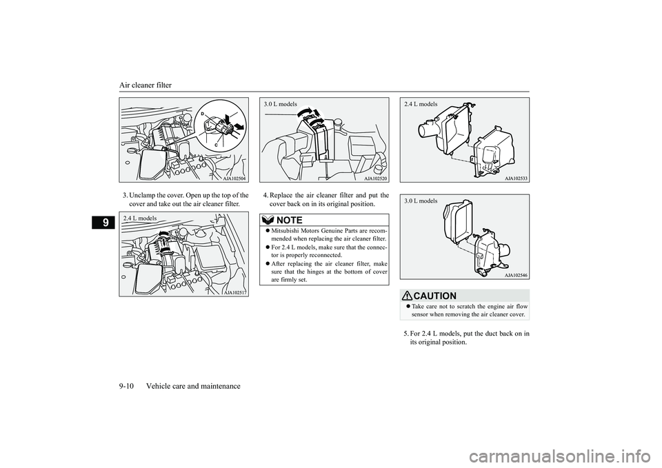 MITSUBISHI OUTLANDER III 2018  Owners Manual Air cleaner filter9-10 Vehicle care and maintenance
9
3. Unclamp the cover. Open up the top of thecover and take out th
e air cleaner filter.
4. Replace the air cleane
r filter and put the
cover back 