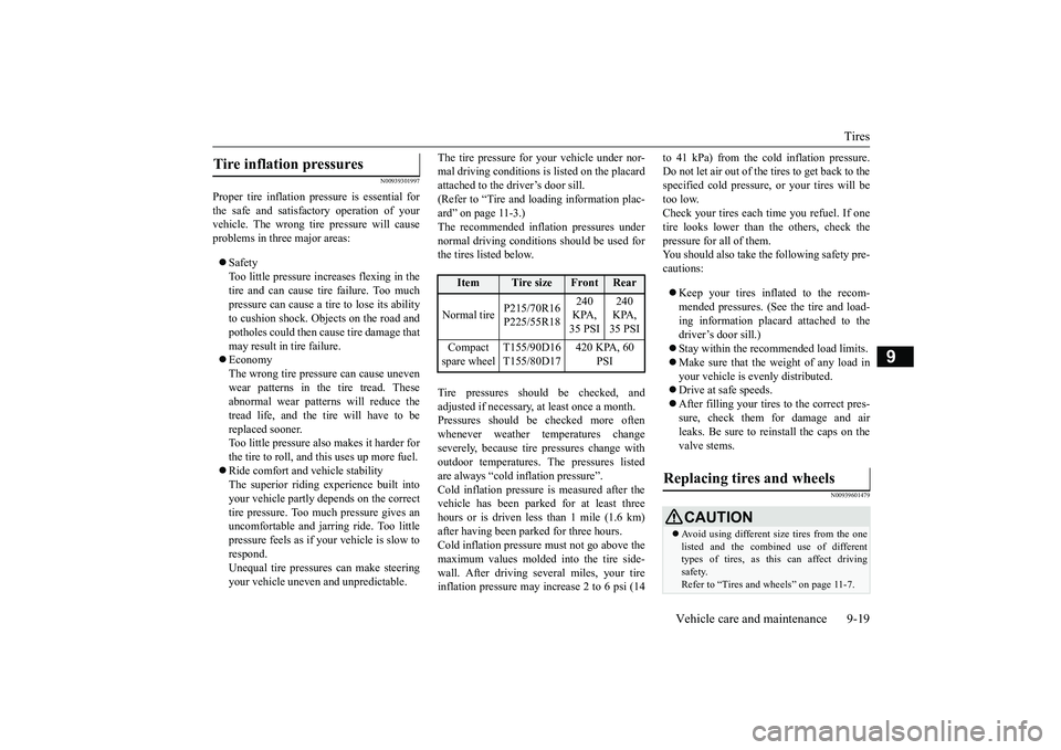MITSUBISHI OUTLANDER III 2018  Owners Manual Tires
Vehicle care and maintenance 9-19
9
N00939301997
Proper tire inflation pre
ssure is essential for
the safe and satisfac
tory operation of your
vehicle. The wrong tire pressure will causeproblems