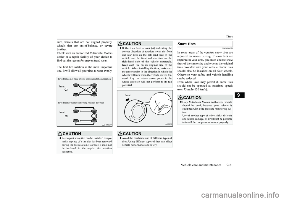 MITSUBISHI OUTLANDER III 2018  Owners Manual Tires
Vehicle care and maintenance 9-21
9
sure, wheels that are not aligned properly,wheels that are out-of-balance, or severebraking.Check with an authorized Mitsubishi Motorsdealer or a repair fac
i