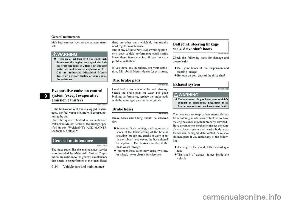 MITSUBISHI OUTLANDER III 2018 Owners Manual General maintenance9-24 Vehicle care and maintenance
9
high heat sources such
as the exhaust mani-
fold.
N00941400187
If the fuel-vapor vent line is clogged or dam-aged, the fuel-vapor mixture will e MITSUBISHI OUTLANDER III 2018 Owners Manual General maintenance9-24 Vehicle care and maintenance
9
high heat sources such
as the exhaust mani-
fold.
N00941400187
If the fuel-vapor vent line is clogged or dam-aged, the fuel-vapor mixture will e