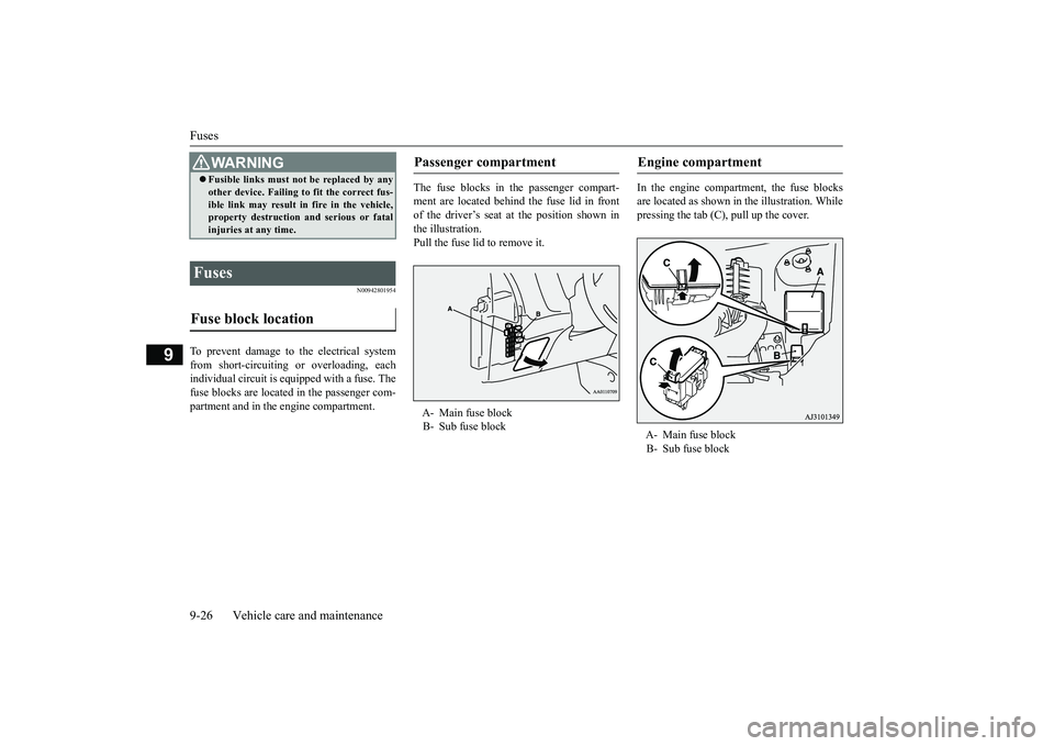 MITSUBISHI OUTLANDER III 2018 Owners Manual Fuses9-26 Vehicle care and maintenance
9
N00942801954
To prevent damage to the electrical systemfrom short-circuiting or overloading, eachindividual circuit is e
quipped with a fuse. The
fuse blocks a MITSUBISHI OUTLANDER III 2018 Owners Manual Fuses9-26 Vehicle care and maintenance
9
N00942801954
To prevent damage to the electrical systemfrom short-circuiting or overloading, eachindividual circuit is e
quipped with a fuse. The
fuse blocks a