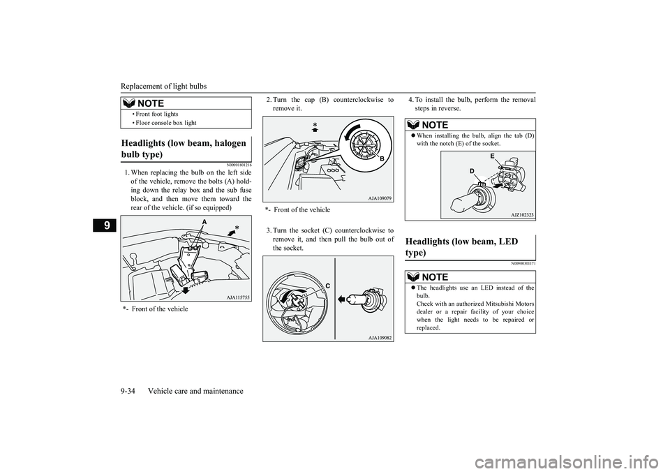 MITSUBISHI OUTLANDER III 2018  Owners Manual Replacement of light bulbs9-34 Vehicle care and maintenance
9
N00901801216
1. When replacing the bulb on the left sideof the vehicle, remove the bolts (A) hold-ing down the relay box and the sub fuseb
