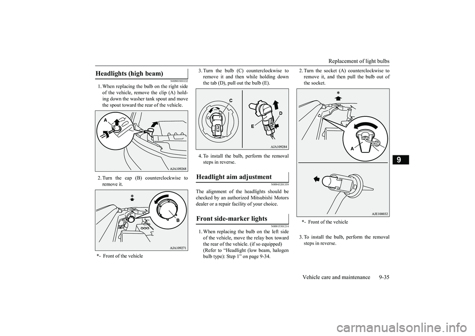 MITSUBISHI OUTLANDER III 2018  Owners Manual Replacement of light bulbs
Vehicle care and maintenance 9-35
9
N00901901132
1. When replacing the bulb on the right sideof the vehicle, rem
ove the clip (A) hold-
ing down the washer tank spout and mo