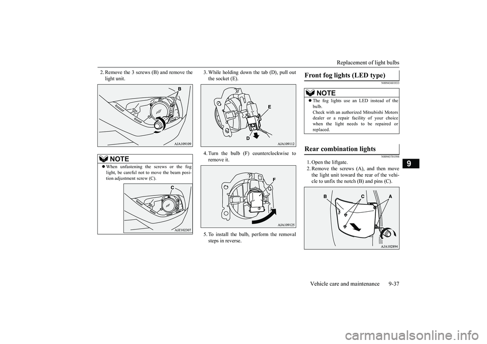 MITSUBISHI OUTLANDER III 2018  Owners Manual Replacement of light bulbs
Vehicle care and maintenance 9-37
9
2. Remove the 3 screws
 (B) and remove the
light unit.
3. While holding down the tab (D), pull outthe socket (E).4. Turn the bulb (F) cou