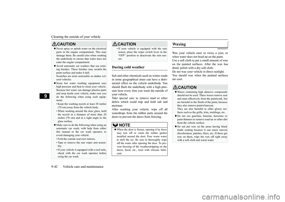 MITSUBISHI OUTLANDER III 2018  Owners Manual Cleaning the outside of your vehicle9-42 Vehicle care and maintenance
9
Salt and other chemicals used on winter roadsin some geographical areas can have a detri-mental effect on the vehicle underbody.