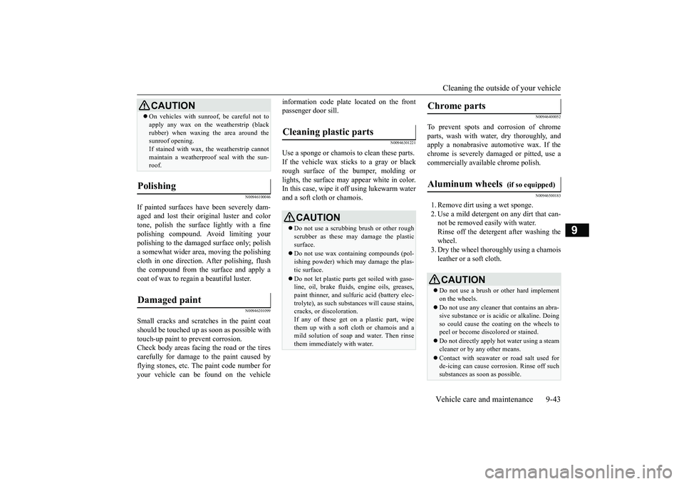 MITSUBISHI OUTLANDER III 2018  Owners Manual Cleaning the outside of your vehicleVehicle care and maintenance 9-43
9
N00946100046
If painted surfaces ha
ve been severely dam-
aged and lost their original luster and colortone, polish the surface 