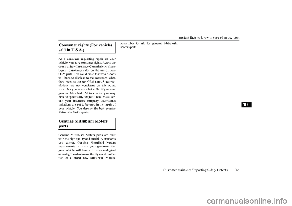 MITSUBISHI OUTLANDER III 2018 Owners Manual Important facts to know
in case of an accident
Customer assistance/Reporting Safety Defects 10-5
10
As a consumer requesting repair on yourvehicle, you have cons
umer rights. Across the
country, Stat MITSUBISHI OUTLANDER III 2018 Owners Manual Important facts to know
in case of an accident
Customer assistance/Reporting Safety Defects 10-5
10
As a consumer requesting repair on yourvehicle, you have cons
umer rights. Across the
country, Stat