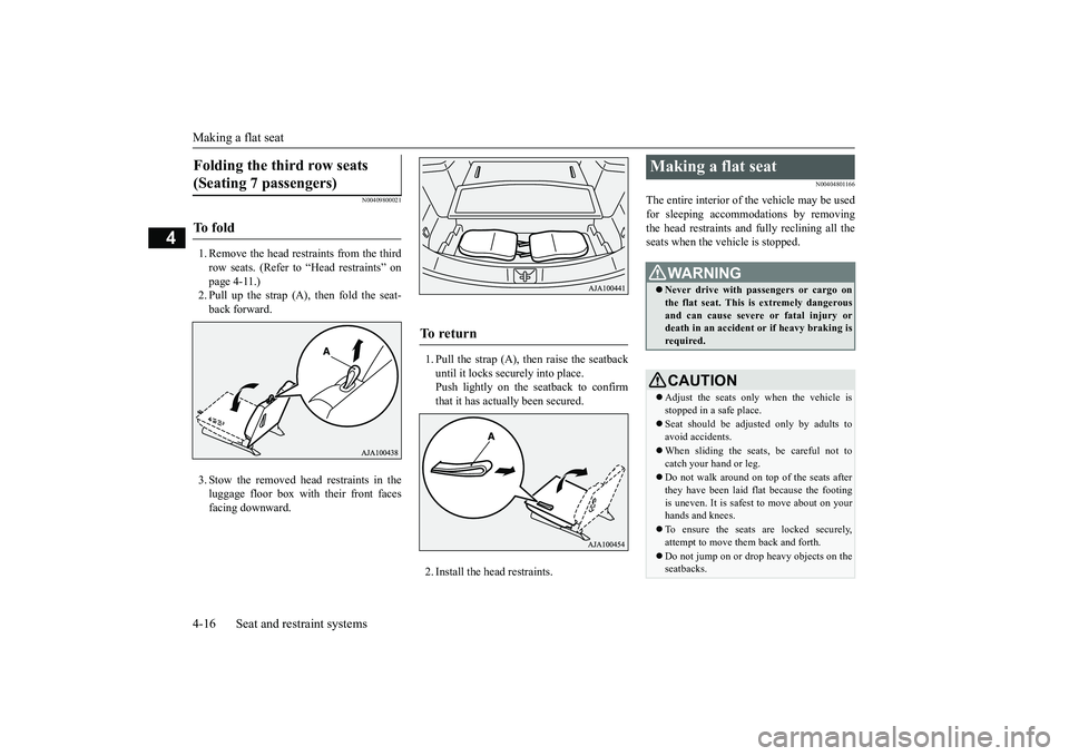 MITSUBISHI OUTLANDER III 2018 Service Manual Making a flat seat4-16 Seat and restraint systems
4
N00409800021
1. Remove the head restraints from the thirdrow seats. (Refer to “Head restraints” onpage 4-11.)2. Pull up the strap (A), then fold MITSUBISHI OUTLANDER III 2018 Service Manual Making a flat seat4-16 Seat and restraint systems
4
N00409800021
1. Remove the head restraints from the thirdrow seats. (Refer to “Head restraints” onpage 4-11.)2. Pull up the strap (A), then fold
