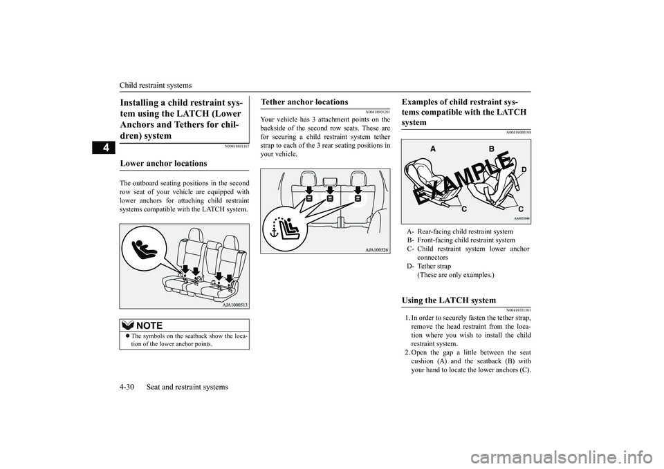 MITSUBISHI OUTLANDER III 2018 Workshop Manual Child restraint systems4-30 Seat and restraint systems
4
N00418801167
The outboard seating pos
itions in the second
row seat of your vehicle are equipped withlower anchors for attaching child restrain