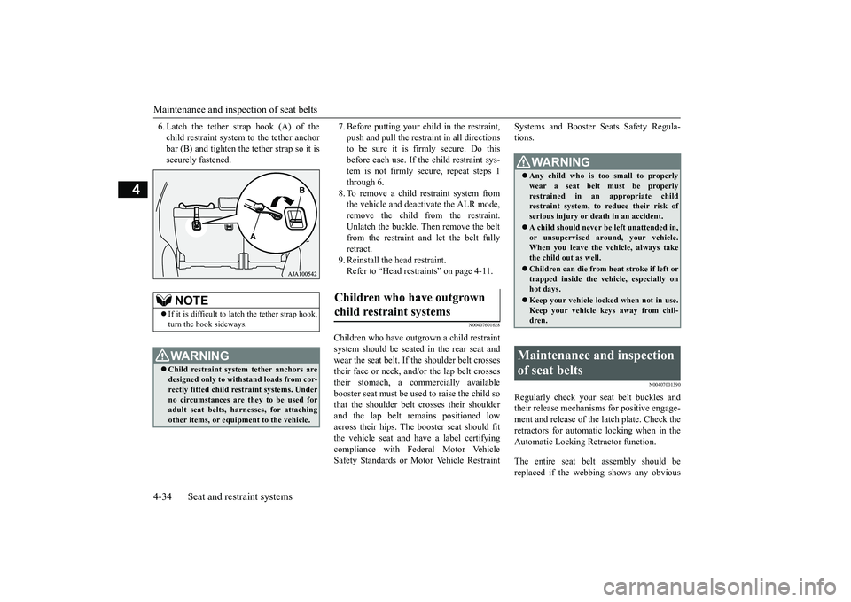 MITSUBISHI OUTLANDER III 2018  Owners Manual Maintenance and inspection of seat belts4-34 Seat and restraint systems
4
6. Latch the tether strap hook (A) of thechild restraint system to the tether anchorbar (B) and tighten the tether strap so it