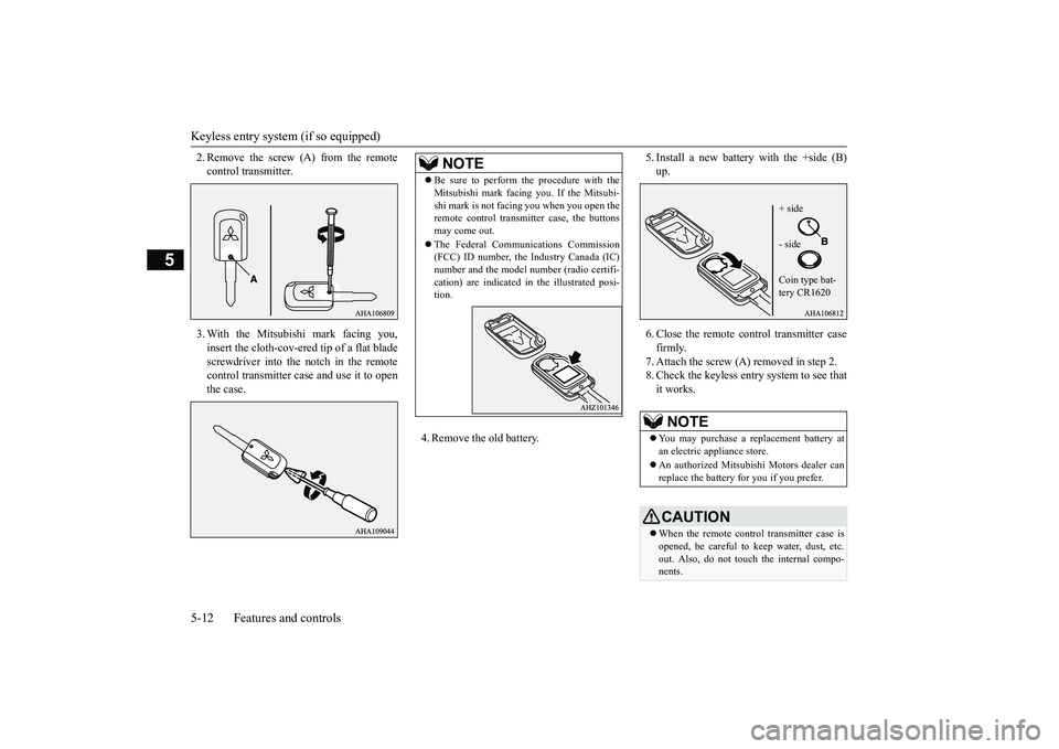 MITSUBISHI OUTLANDER III 2018 Owners Manual Keyless entry system (if so equipped)5-12 Features and controls
5
2. Remove the screw (A) from the remotecontrol transmitter.3. With the Mitsubishi mark facing you,insert the cloth-cov-ered tip of a f MITSUBISHI OUTLANDER III 2018 Owners Manual Keyless entry system (if so equipped)5-12 Features and controls
5
2. Remove the screw (A) from the remotecontrol transmitter.3. With the Mitsubishi mark facing you,insert the cloth-cov-ered tip of a f