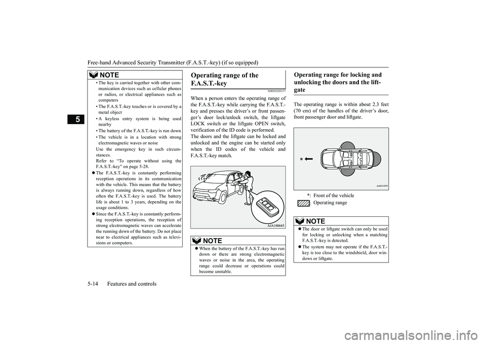 MITSUBISHI OUTLANDER III 2018 Owners Manual Free-hand Advanced
Security Transmitter (F.A.S
.T.-key) (if so equipped)
5
N00503201177
When a person enters the operating range ofthe F.A.S.T.-key while carrying the F.A.S.T.-key and presses the dri MITSUBISHI OUTLANDER III 2018 Owners Manual Free-hand Advanced
Security Transmitter (F.A.S
.T.-key) (if so equipped)
5
N00503201177
When a person enters the operating range ofthe F.A.S.T.-key while carrying the F.A.S.T.-key and presses the dri