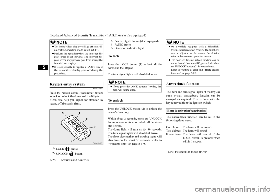 MITSUBISHI OUTLANDER III 2015 Owners Manual Free-hand Advanced
Security Transmitter (F.A.S
.T.-key) (if so equipped)
5-28 Features and controls
5
N00515501210
Press the remote control transmitter buttons to lock or unlock the doors and the li MITSUBISHI OUTLANDER III 2015 Owners Manual Free-hand Advanced
Security Transmitter (F.A.S
.T.-key) (if so equipped)
5-28 Features and controls
5
N00515501210
Press the remote control transmitter buttons to lock or unlock the doors and the li