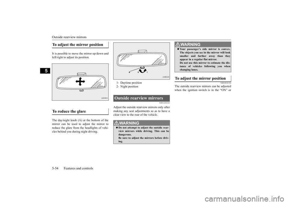 MITSUBISHI OUTLANDER III 2015 Owners Manual Outside rearview mirrors 5-54 Features and controls
5
It is possible to move the mirror up/down and left/right to adjust its position. The day/night knob (A) at the bottom of the mirror can be used to MITSUBISHI OUTLANDER III 2015 Owners Manual Outside rearview mirrors 5-54 Features and controls
5
It is possible to move the mirror up/down and left/right to adjust its position. The day/night knob (A) at the bottom of the mirror can be used to