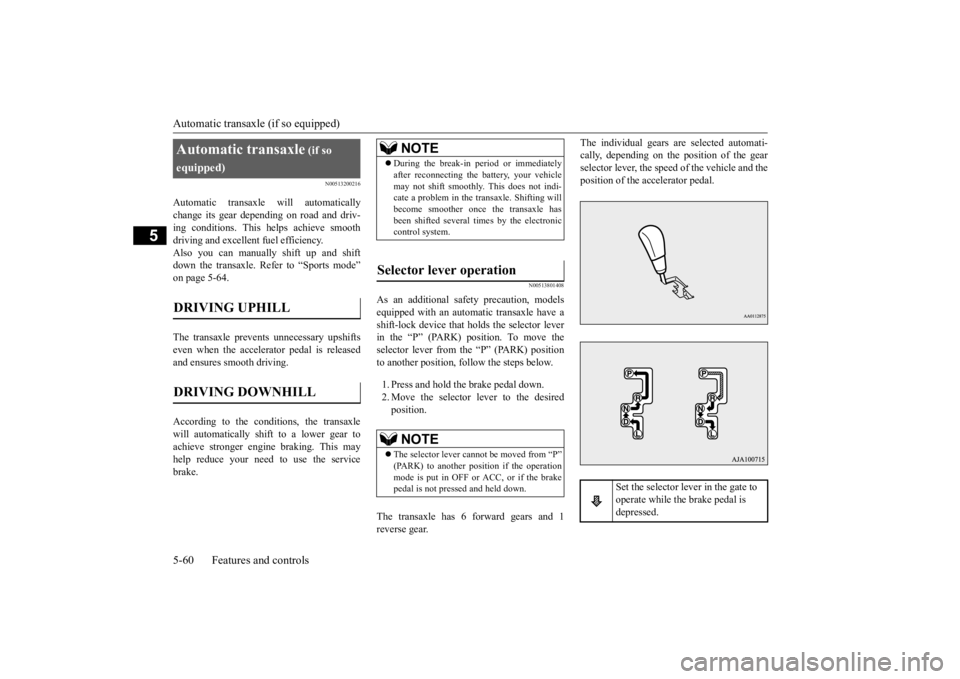 MITSUBISHI OUTLANDER III 2015 Owners Manual Automatic transaxle (if so equipped) 5-60 Features and controls
5
N00513200216
Automatic transaxle will automatically change its gear depe
nding on road and driv-
ing conditions. This
helps achiev MITSUBISHI OUTLANDER III 2015 Owners Manual Automatic transaxle (if so equipped) 5-60 Features and controls
5
N00513200216
Automatic transaxle will automatically change its gear depe
nding on road and driv-
ing conditions. This
helps achiev