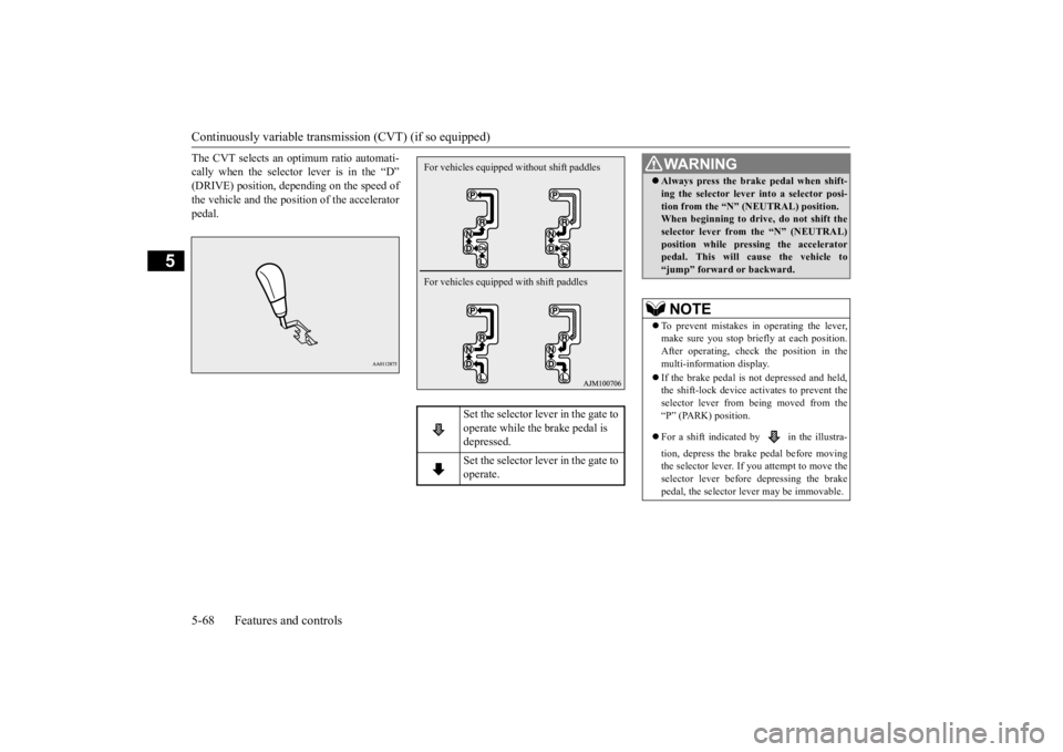 MITSUBISHI OUTLANDER III 2015 Owners Manual Continuously variable transmission (CVT) (if so equipped) 5-68 Features and controls
5
The CVT selects an optimum ratio automati- cally when the selector lever is in the “D”(DRIVE) position, depen MITSUBISHI OUTLANDER III 2015 Owners Manual Continuously variable transmission (CVT) (if so equipped) 5-68 Features and controls
5
The CVT selects an optimum ratio automati- cally when the selector lever is in the “D”(DRIVE) position, depen