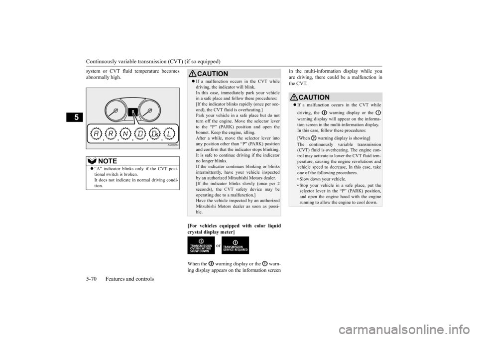 MITSUBISHI OUTLANDER III 2015 Owners Manual Continuously variable transmission (CVT) (if so equipped) 5-70 Features and controls
5
system or CVT fluid temperature becomes abnormally high.
[For vehicles equipped with color liquid crystal displa MITSUBISHI OUTLANDER III 2015 Owners Manual Continuously variable transmission (CVT) (if so equipped) 5-70 Features and controls
5
system or CVT fluid temperature becomes abnormally high.
[For vehicles equipped with color liquid crystal displa