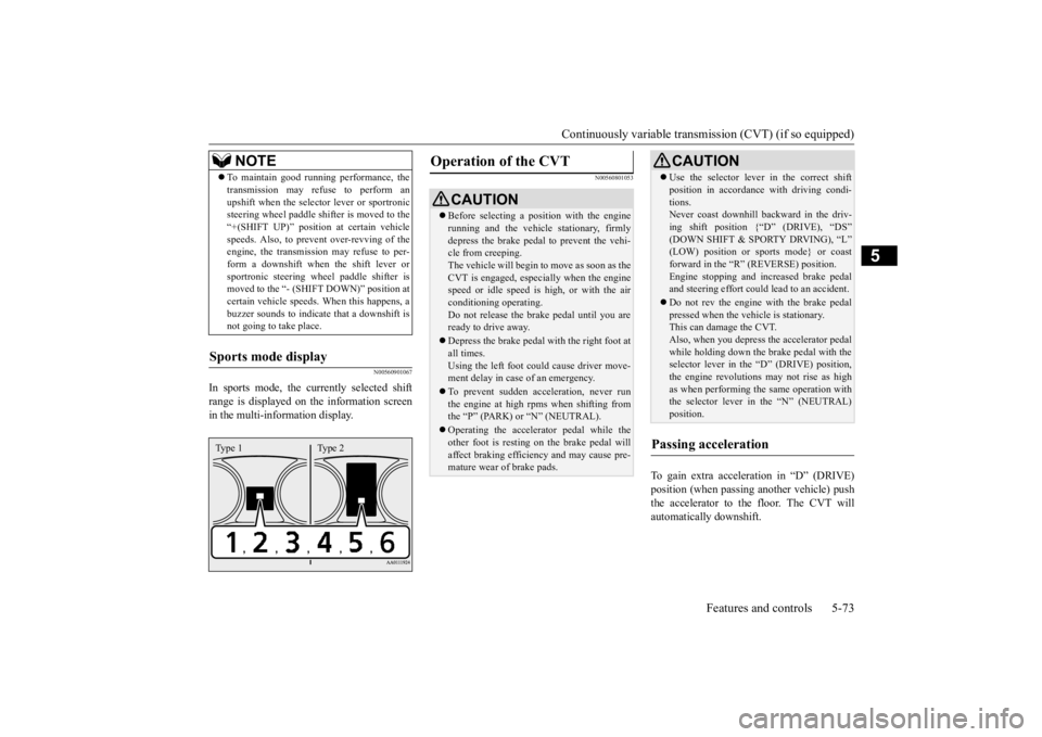 MITSUBISHI OUTLANDER III 2015 Owners Manual Continuously variable transmission (CVT) (if so equipped)
Features and controls 5-73
5
N00560901067
In sports mode, the currently selected shift range is displayed on
the information screen
in the MITSUBISHI OUTLANDER III 2015 Owners Manual Continuously variable transmission (CVT) (if so equipped)
Features and controls 5-73
5
N00560901067
In sports mode, the currently selected shift range is displayed on
the information screen
in the
