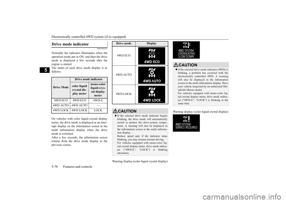 MITSUBISHI OUTLANDER III 2015 Owners Manual Electronically controlled 4W
D system (if so equipped)
5-76 Features and controls
5
N00549401027
Normally the indicator illuminates when the operation mode put in ON, and then the drive mode is displ MITSUBISHI OUTLANDER III 2015 Owners Manual Electronically controlled 4W
D system (if so equipped)
5-76 Features and controls
5
N00549401027
Normally the indicator illuminates when the operation mode put in ON, and then the drive mode is displ
