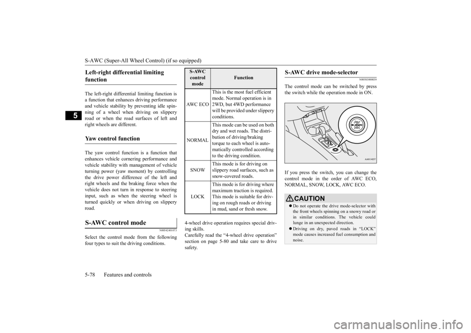 MITSUBISHI OUTLANDER III 2015 Owners Manual S-AWC (Super-All Wheel Control) (if so equipped) 5-78 Features and controls
5
The left-right differen
tial limiting function is
a function that enhanc
es driving performance
and vehicle stability MITSUBISHI OUTLANDER III 2015 Owners Manual S-AWC (Super-All Wheel Control) (if so equipped) 5-78 Features and controls
5
The left-right differen
tial limiting function is
a function that enhanc
es driving performance
and vehicle stability