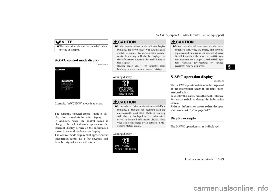 MITSUBISHI OUTLANDER III 2015 Owners Manual S-AWC (Super-All Wheel Co
ntrol) (if so equipped)
Features and controls 5-79
5
N00583100027
The currently selected control mode is dis- played on the multi-
information display.
In addition, when t MITSUBISHI OUTLANDER III 2015 Owners Manual S-AWC (Super-All Wheel Co
ntrol) (if so equipped)
Features and controls 5-79
5
N00583100027
The currently selected control mode is dis- played on the multi-
information display.
In addition, when t