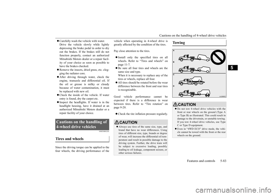 MITSUBISHI OUTLANDER III 2015 Owners Manual Cautions on the handling of 4-wheel drive vehicles
Features and controls 5-83
5
Carefully wash the
vehicle with water.
Drive the vehicle sl
owly while lightly
depressing the brake pedal in or MITSUBISHI OUTLANDER III 2015 Owners Manual Cautions on the handling of 4-wheel drive vehicles
Features and controls 5-83
5
Carefully wash the
vehicle with water.
Drive the vehicle sl
owly while lightly
depressing the brake pedal in or