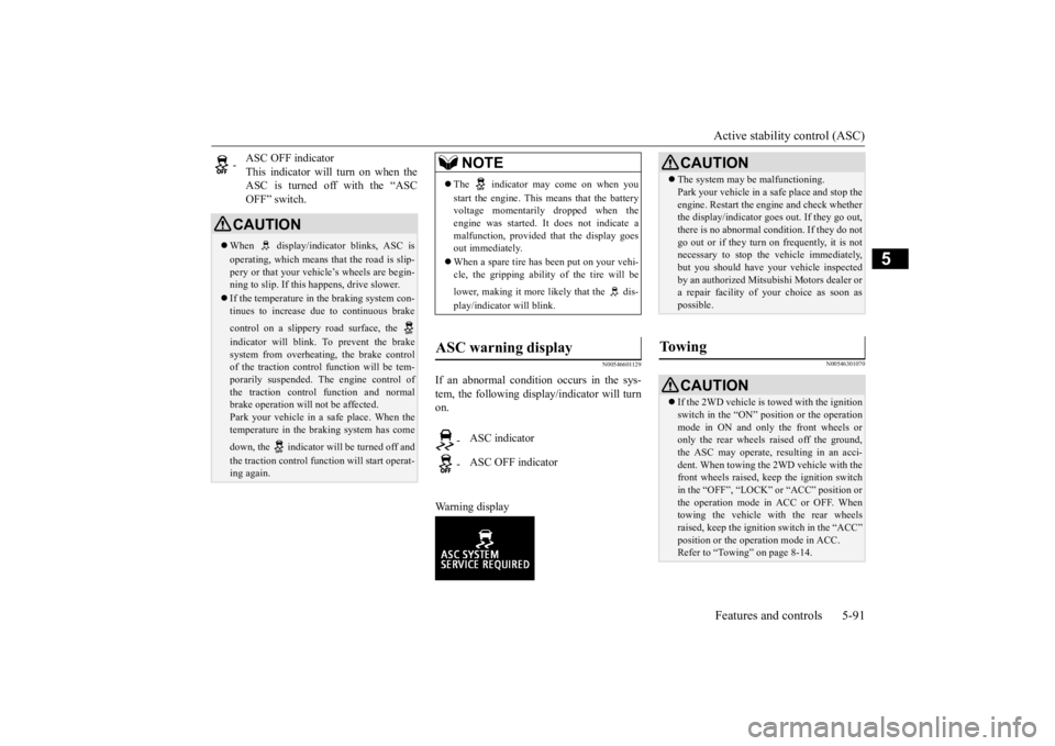 MITSUBISHI OUTLANDER III 2015 Owners Manual Active stability control (ASC) Features and controls 5-91
5
N00546601129
If an abnormal condition occurs in the sys- tem, the following display/indicator will turn on. Warning display
N00546301070
-
MITSUBISHI OUTLANDER III 2015 Owners Manual Active stability control (ASC) Features and controls 5-91
5
N00546601129
If an abnormal condition occurs in the sys- tem, the following display/indicator will turn on. Warning display
N00546301070
-