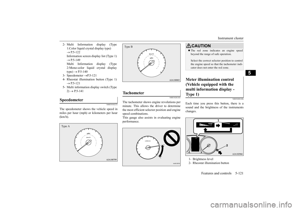 MITSUBISHI OUTLANDER III 2015 Owners Manual Instrument cluster
Features and controls 5-121
5
N00519101272
The speedometer shows the vehicle speed in miles per hour (mph) or kilometers per hour(km/h).
N00519201303
The tachometer shows e
ngine MITSUBISHI OUTLANDER III 2015 Owners Manual Instrument cluster
Features and controls 5-121
5
N00519101272
The speedometer shows the vehicle speed in miles per hour (mph) or kilometers per hour(km/h).
N00519201303
The tachometer shows e
ngine