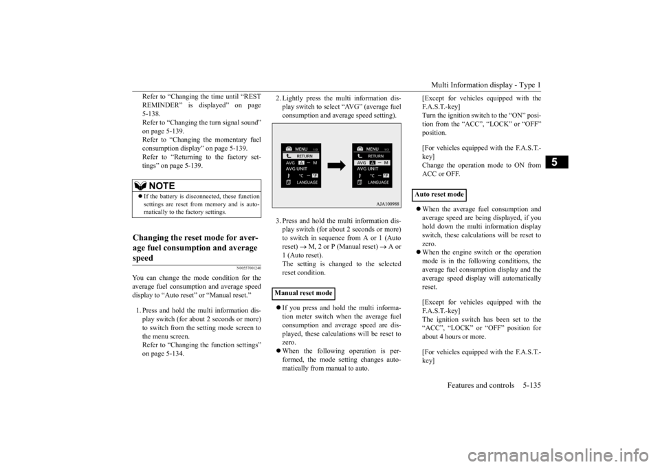 MITSUBISHI OUTLANDER III 2015  Owners Manual Multi Information display - Type 1 
Features and controls 5-135
5
Refer to “Changing  
the time until “REST 
REMINDER” is displayed” on page 5-138.Refer to “Changing the turn signal sound”