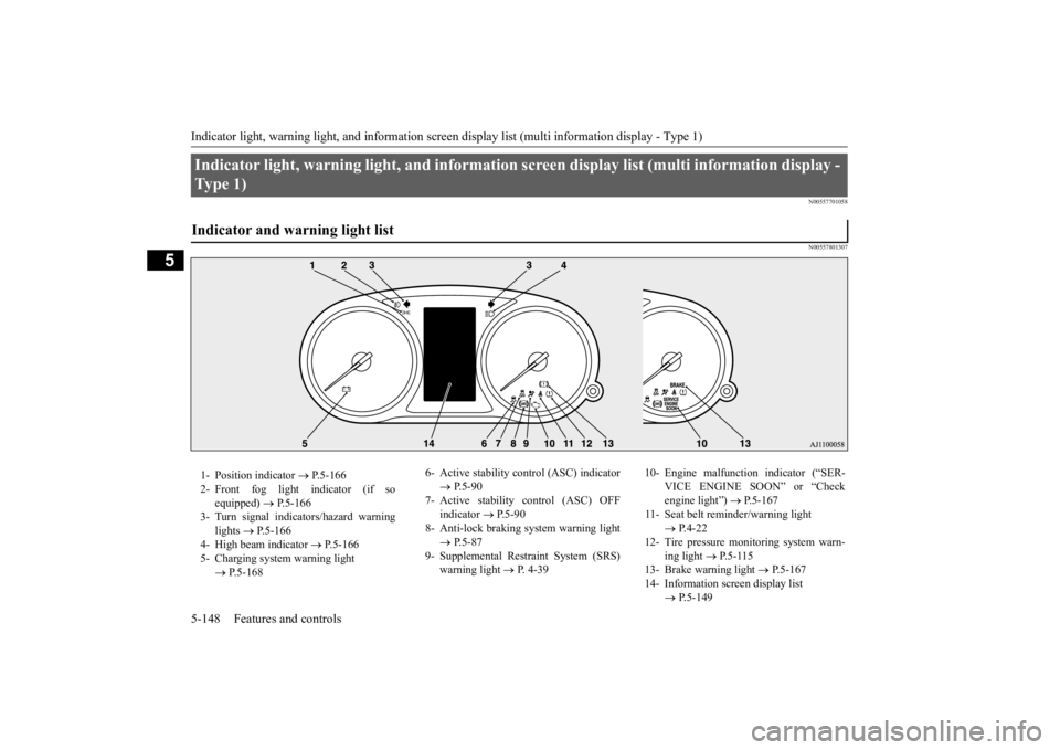 MITSUBISHI OUTLANDER III 2015  Owners Manual Indicator light, warning light, and information screen display list (multi information display - Type 1) 5-148 Features and controls
5
N00557701058 N00557801307
Indicator light, warning light, an 
d i