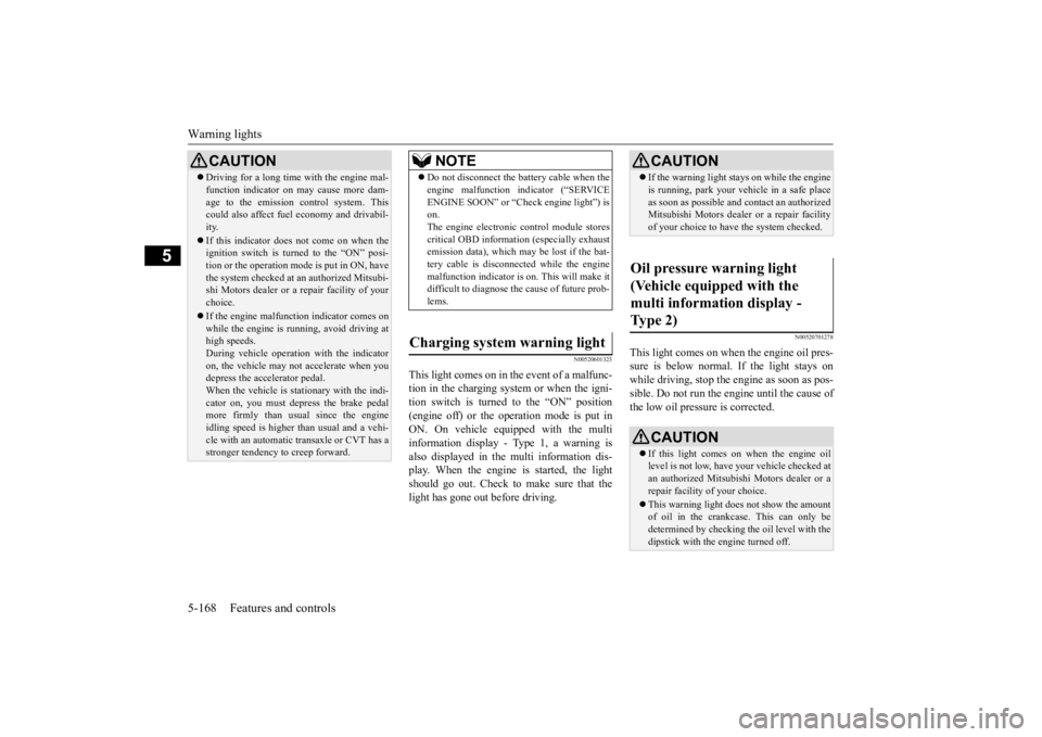 MITSUBISHI OUTLANDER III 2015  Owners Manual Warning lights 5-168 Features and controls
5
N00520601323
This light comes on in the event of a malfunc- tion in the charging system or when the igni-tion switch is turned to the “ON” position (en