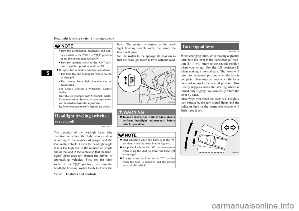 MITSUBISHI OUTLANDER III 2015 Owners Manual Headlight leveling swit
ch (if so equipped)
5-176 Features and controls
5
N00537101115
The direction of the headlight beam (the direction in which the light shines) altersaccording to the number of p MITSUBISHI OUTLANDER III 2015 Owners Manual Headlight leveling swit
ch (if so equipped)
5-176 Features and controls
5
N00537101115
The direction of the headlight beam (the direction in which the light shines) altersaccording to the number of p