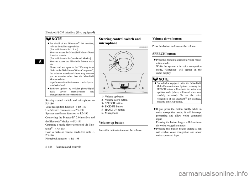 MITSUBISHI OUTLANDER III 2015 Owners Manual Bluetooth® 2.0 interface (if so equipped) 5-186 Features and controls
5
Steering control sw
itch and microphone
P.5-186Voice recogni
tion function
P.5-187
Useful voice commands
P. MITSUBISHI OUTLANDER III 2015 Owners Manual Bluetooth® 2.0 interface (if so equipped) 5-186 Features and controls
5
Steering control sw
itch and microphone
P.5-186Voice recogni
tion function
P.5-187
Useful voice commands
P.