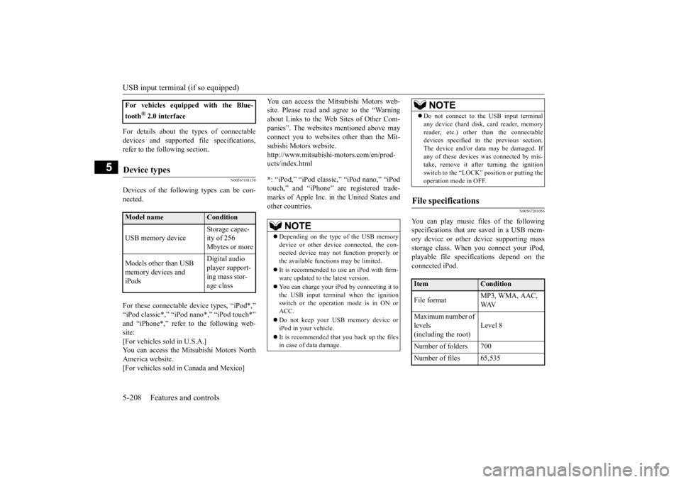 MITSUBISHI OUTLANDER III 2015  Owners Manual USB input terminal (if so equipped) 5-208 Features and controls
5
For details about the types of connectable devices and supported fi 
le specifications, 
refer to the following section.
N00567101130
