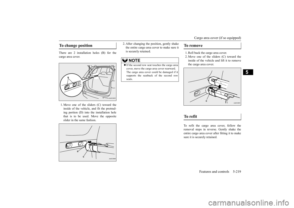 MITSUBISHI OUTLANDER III 2015  Owners Manual Cargo area cover (if so equipped) 
Features and controls 5-219
5
There are 2 installation holes (B) for the cargo area cover. 1. Move one of the sliders (C) toward the inside of the vehicle, and fit t