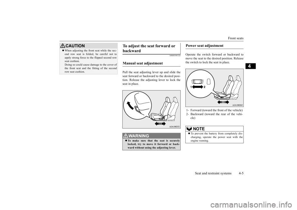 MITSUBISHI OUTLANDER III 2015 Owners Guide Front seats
Seat and restraint systems 4-5
4
N00401901326
Pull the seat adjusting lever up and slide the seat forward or backward to the desired posi-tion. Release the adjusting lever to lock the sea MITSUBISHI OUTLANDER III 2015 Owners Guide Front seats
Seat and restraint systems 4-5
4
N00401901326
Pull the seat adjusting lever up and slide the seat forward or backward to the desired posi-tion. Release the adjusting lever to lock the sea