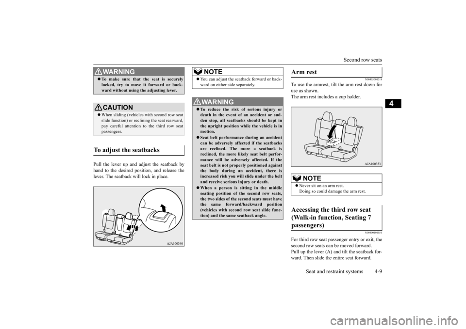 MITSUBISHI OUTLANDER III 2015 User Guide Second row seats 
Seat and restraint systems 4-9
4
Pull the lever up and adjust the seatback by hand to the desired posit 
ion, and release the 
lever. The seatback will lock in place.
N00403001318
To