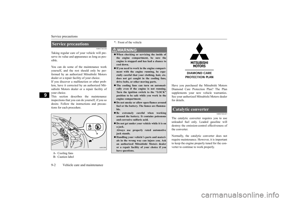 MITSUBISHI OUTLANDER III 2015 Owners Manual Service precautions 9-2 Vehicle care and maintenance
9
N00937301384
Taking regular care of your vehicle will pre- serve its value and appe
arance as long as pos-
sible. You can do some of the mainte MITSUBISHI OUTLANDER III 2015 Owners Manual Service precautions 9-2 Vehicle care and maintenance
9
N00937301384
Taking regular care of your vehicle will pre- serve its value and appe
arance as long as pos-
sible. You can do some of the mainte