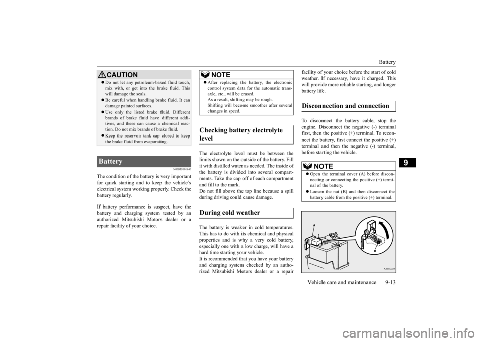 MITSUBISHI OUTLANDER III 2015 Owners Manual Battery
Vehicle care and maintenance 9-13
9
N00939101940
The condition of the batte
ry is very important
for quick starting and to keep the vehicle’selectrical system working properly. Check the MITSUBISHI OUTLANDER III 2015 Owners Manual Battery
Vehicle care and maintenance 9-13
9
N00939101940
The condition of the batte
ry is very important
for quick starting and to keep the vehicle’selectrical system working properly. Check the