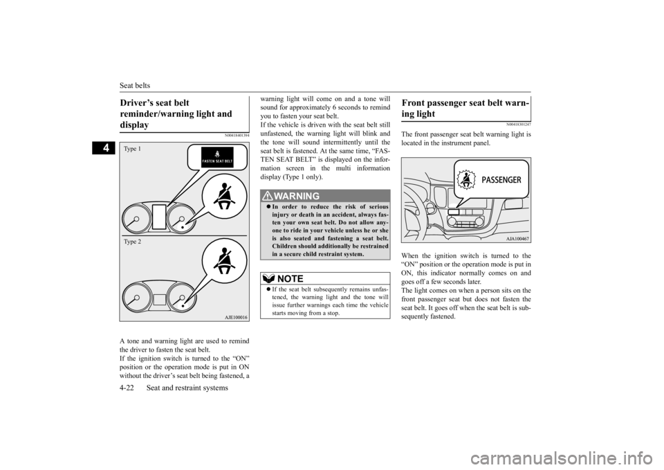 MITSUBISHI OUTLANDER III 2015 Service Manual Seat belts 4-22 Seat and restraint systems
4
N00418401394
A tone and warning light are used to remind the driver to fasten the seat belt. If the ignition switch is turned to the “ON” position or t MITSUBISHI OUTLANDER III 2015 Service Manual Seat belts 4-22 Seat and restraint systems
4
N00418401394
A tone and warning light are used to remind the driver to fasten the seat belt. If the ignition switch is turned to the “ON” position or t