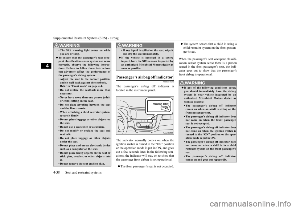 MITSUBISHI OUTLANDER III 2015 Repair Manual Supplemental Restraint System (SRS) - airbag 4-38 Seat and restraint systems
4
N00418101346
The passenger’s airbag off indicator is located in the instrument panel. The indicator normall
y comes on MITSUBISHI OUTLANDER III 2015 Repair Manual Supplemental Restraint System (SRS) - airbag 4-38 Seat and restraint systems
4
N00418101346
The passenger’s airbag off indicator is located in the instrument panel. The indicator normall
y comes on